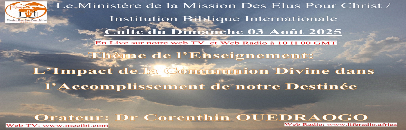 CULTE DOMINICAL DU DIMANCHE 03 AOUT 2025 THEME: L'IMPACT DE LA COMMUNION DIVINE DANS L'ACCOMPLISSEMENT DE NOTRE DESTINEE